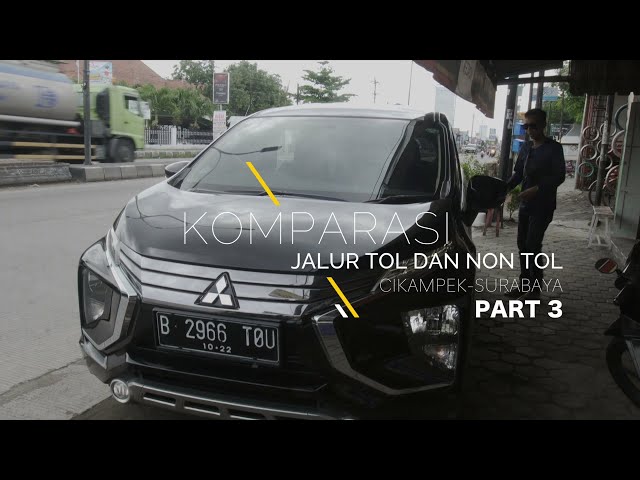 Part 3: Komparasi Jalur Tol dan Non Tol Cikampek-Surabaya