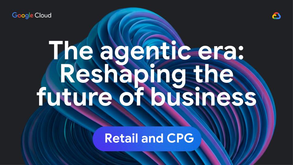 The agentic era: Reshaping the future of business for retail and CPG